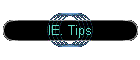 IE. Tips
