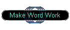 Make Word Work